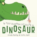 If You Happen To Have A Dinosaur - Book