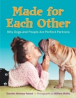 Made for Each Other : Why Dogs and People Are Perfect Partners - Book