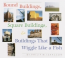 Round Buildings, Square Buildings, And Buildings That Wiggle Like A Fish - Book