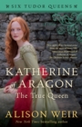 Katherine of Aragon, The True Queen : A Novel - Book