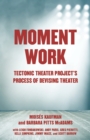 Moment Work : Tectonic Theater Project's Method of Creating Drama - Book