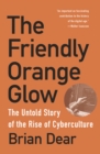 The Friendly Orange Glow : The Untold Story of the PLATO System and the Dawn of Cyberculture - Book