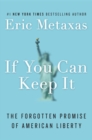 If You Can Keep It : The Forgotten Promise of American Liberty - Book