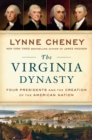 The Virginia Dynasty : Four Presidents and the Creation of the American Nation - Book