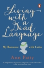 Living With A Dead Language : My Romance with Latin - Book