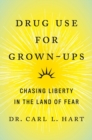 Drug Use For Grown-ups : Chasing Liberty in the Land of Fear - Book