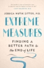 Extreme Measures : Finding a Better Path to the End of Life - Book