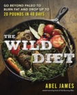 The Wild Diet : Go Beyond Paleo to Burn Fat and Drop Up to 20 Pounds in 40 Days - Book