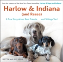 Harlow & Indiana (and Reese) : A True Story About Best Friends... and Siblings Too! - Book