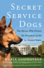 Secret Service Dogs : The Heroes Who Protect the President of the United States - Book