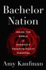 Bachelor Nation : Inside the World of America's Favorite Guilty Pleasure - Book