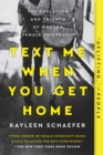 Text Me When You Get Home : The Evolution and Triumph of Modern Female Friendships - Book