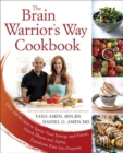 The Brain Warrior's Way, Cookbook : Over 100 Recipes to Ignite Your Energy and Focus, Attack Illness amd Aging, Transform Pain into Purpose - Book
