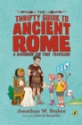 The Thrifty Guide to Ancient Rome : A Handbook for Time Travelers - Book