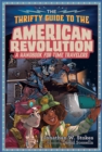 The Thrifty Guide to the American Revolution : A Handbook for Time Travelers - Book