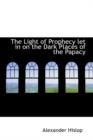 The Light of Prophecy Let in on the Dark Places of the Papacy - Book