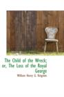 The Child of the Wreck; Or, the Loss of the Royal George - Book