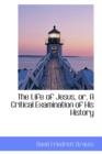 The Life of Jesus, Or, a Critical Examination of His History - Book