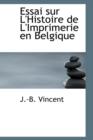 Essai Sur L'Histoire de L'Imprimerie En Belgique - Book