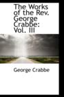 The Works of the REV. George Crabbe : Vol. III - Book