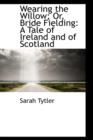 Wearing the Willow; Or, Bride Fielding : A Tale of Ireland and of Scotland - Book