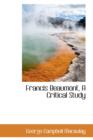 Francis Beaumont, a Critical Study - Book