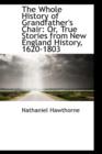 The Whole History of Grandfather's Chair : Or, True Stories from New England History, 1620-1803 - Book