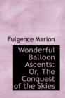 Wonderful Balloon Ascents : Or, the Conquest of the Skies - Book