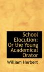 School Elocution : Or the Young Academical Orator - Book