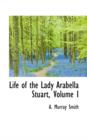 Life of the Lady Arabella Stuart, Volume I - Book