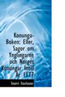 Konunga-Boken : Eller, Sagor Om Ynglingarne Och Norges Konungar Intill AR 1177 - Book