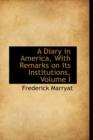 A Diary in America, with Remarks on Its Institutions, Volume I - Book