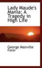 Lady Maude's Mania : A Tragedy in High Life - Book