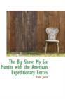 The Big Show : My Six Months with the American Expeditionary Forces - Book