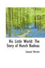 His Little World : The Story of Hunch Badeau - Book