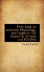 First Book on Anatomy, Physiology, and Hygiene : For Grammar Schools and Families - Book