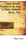 School Sermons : Preached to the Boys at Adams Academy, Quincy, Mass - Book