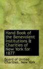 Hand Book of the Benevolent Institutions & Charities of New York for 1877 - Book