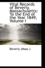 Vital Records of Beverly, Massachusetts : To the End of the Year 1849, Volume I - Book