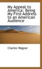 My Appeal to America : Being My First Address to an American Audience - Book