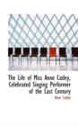The Life of Miss Anne Catley, Celebrated Singing Performer of the Last Century - Book