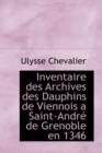 Inventaire Des Archives Des Dauphins de Viennois a Saint-Andr de Grenoble En 1346 - Book