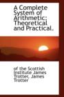 A Complete System of Arithmetic : Theoretical and Practical. - Book