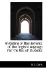 An Outline of the Elements of the English Language for the Use of Students - Book