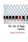 The Life of Hugh Latimer - Book