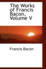 The Works of Francis Bacon, Volume V - Book