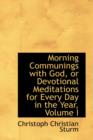 Morning Communings with God, or Devotional Meditations for Every Day in the Year, Volume I - Book