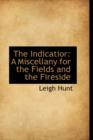 The Indicatior : A Miscellany for the Fields and the Fireside - Book