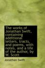 The Works of Jonathan Swift, Containing Additional Letters, Tracts, and Poems, with Notes, and a Lif - Book