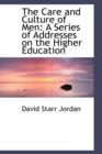 The Care and Culture of Men : A Series of Addresses on the Higher Education - Book